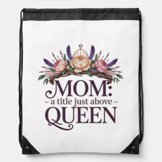 Mom A Title Just Above Queen Drawstring Bag
