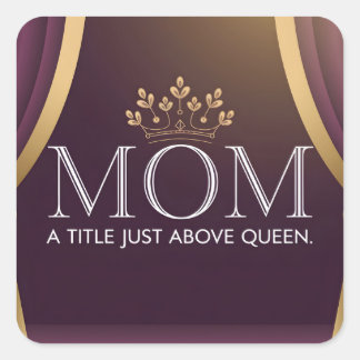 Mom A Title Just Above Queen - Elegant Crown Square Sticker