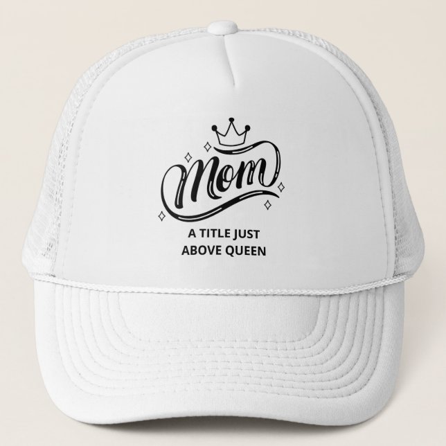 Mom A Title Just Above Queen Trucker Hat (Front)