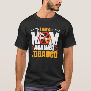 Mom Against Tobacco Anti Cigarettes Anti Smoking T-Shirt