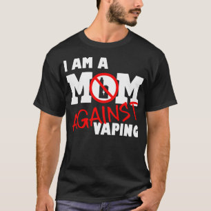 Mom Against Vaping Anti-Vape Quit Vaping, Stop Vap T-Shirt