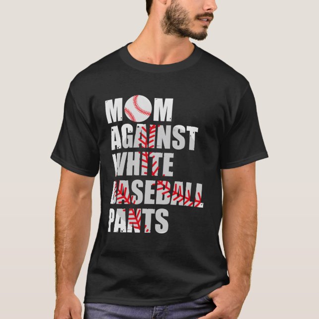 Mom Against White Baseball Pants Baseball Moms T-Shirt (Front)