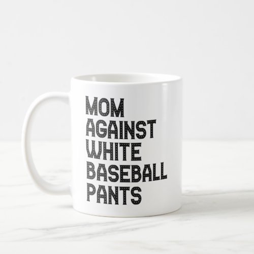 Mom Against White Baseball Pants Funny Gift  Coffee Mug
