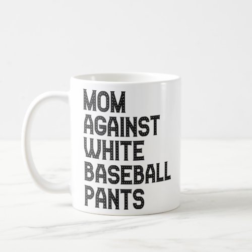 Mom Against White Baseball Pants Funny Gift  Coffee Mug