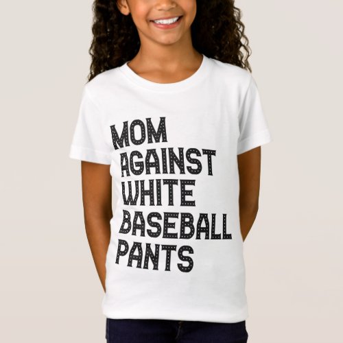 Mom Against White Baseball Pants Funny Gift T_Shirt