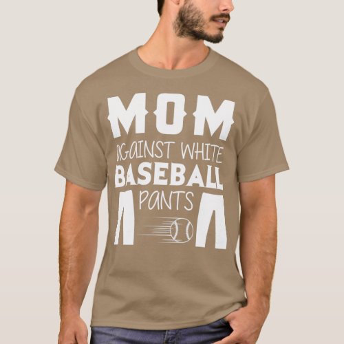 Mom against white baseball pants T_Shirt