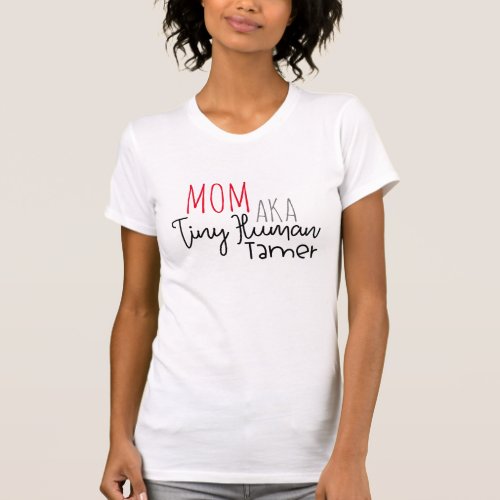 Mom AKA Tiny Human Trainer T_Shirt