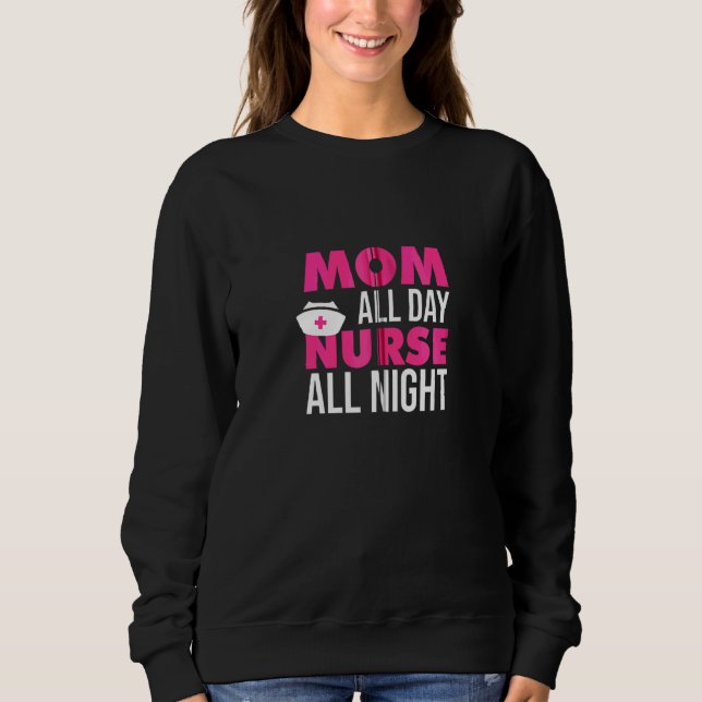 Mom All Day Nurse All Night Women Sweatshirt (Front)