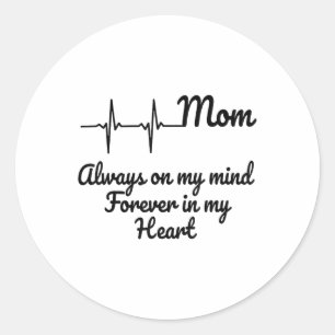 Mom Always On My Mind Forever In My Heart _1  Classic Round Sticker