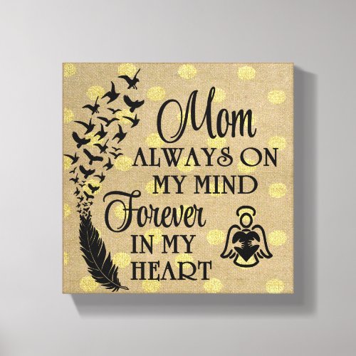 Mom always on my mind forever in my heart canvas print