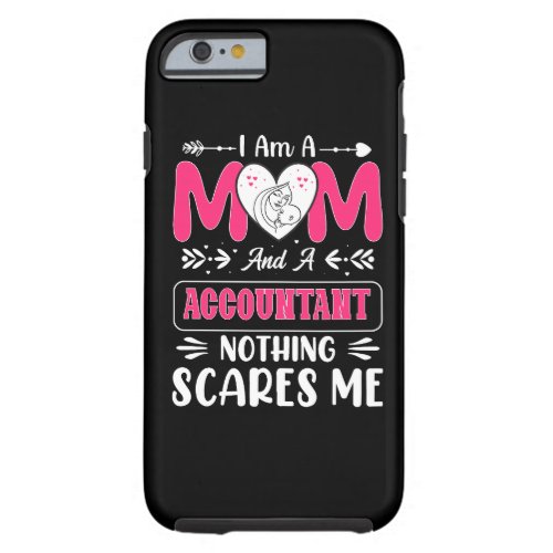 Mom And A Accountant Nothing Scares Me Funny Tough iPhone 6 Case