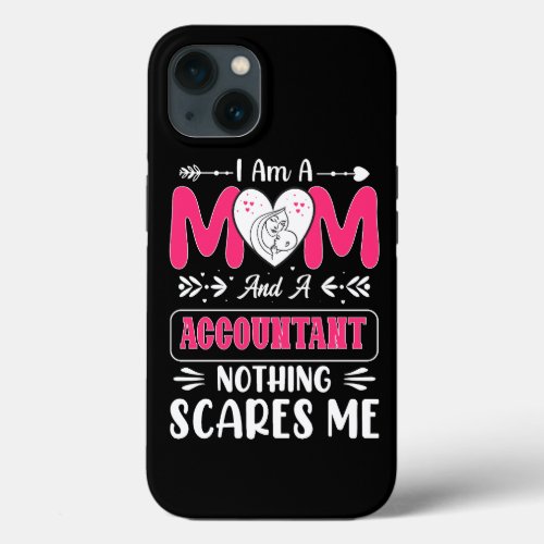 Mom And A Accountant Nothing Scares Me Funny iPhone 13 Case