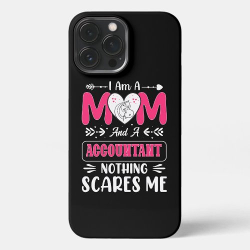 Mom And A Accountant Nothing Scares Me Funny iPhone 13 Pro Max Case