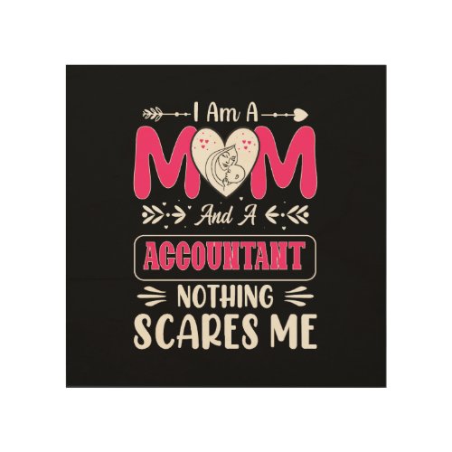 Mom And A Accountant Nothing Scares Me Funny Wood Wall Art