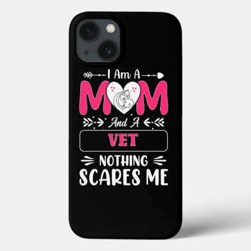 Mom And A Vet Nothing Scares Me Funny Vet Mom iPhone 13 Case