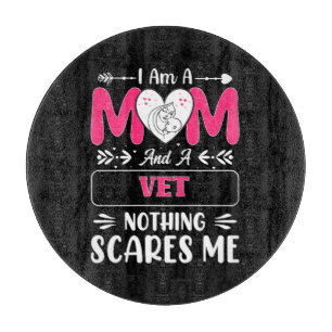 Mom And A Vet Nothing Scares Me, Funny Vet Mom Cutting Board