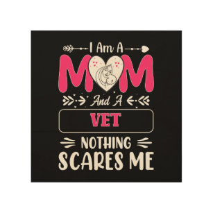 Mom And A Vet Nothing Scares Me, Funny Vet Mom Wood Wall Art