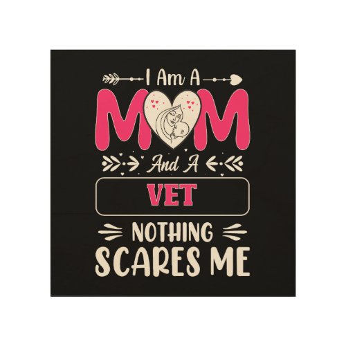 Mom And A Vet Nothing Scares Me Funny Vet Mom Wood Wall Art