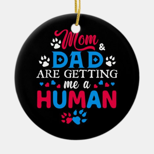 Mom And Dad Are Getting Me A Human Funny Cat Ceramic Ornament
