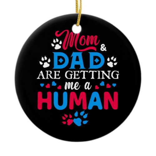 Mom And Dad Are Getting Me A Human Funny Cat Ceramic Ornament