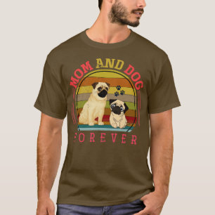 Mom And Dog Forever Dow Owner Pug T-Shirt