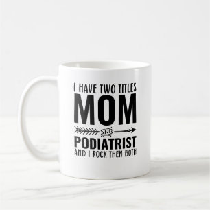 Mom And Podiatrist Funny Coffee Mug