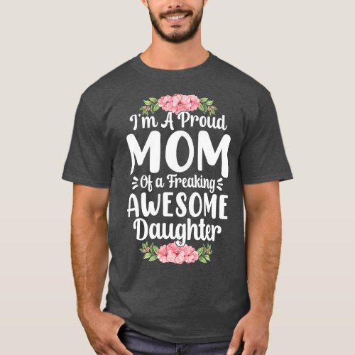 Mom and Proud Mother Of a freaking awesome daughte T_Shirt