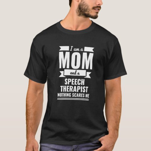 Mom And Speech Therapist Nothing Scares Me Mother T_Shirt