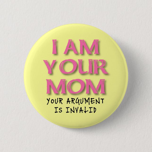Mom Argument Is Invalid Funny Button Badge (Front)
