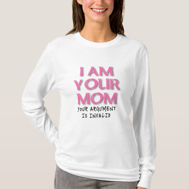 Mom Argument Is Invalid Funny T-Shirt (Front)