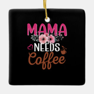 Mom Art Mama Needs Coffee Ceramic Ornament