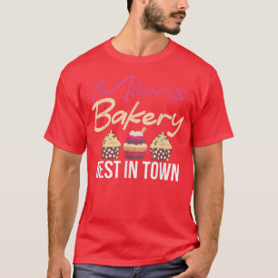 Mom Bakery best in Town Cooking Baking Baker  T-Shirt