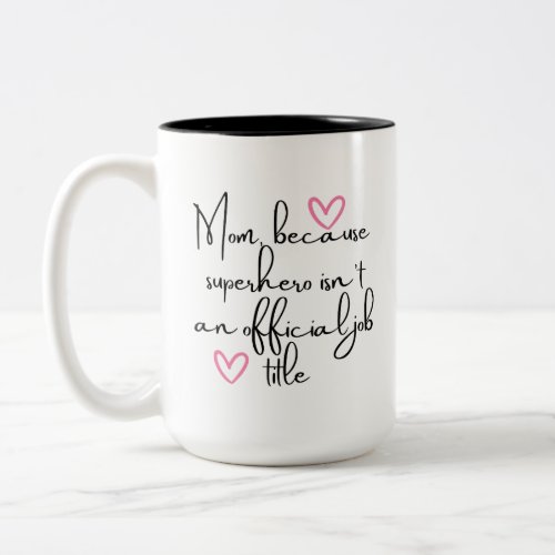 Mom because superhero isnt an official coffee mug