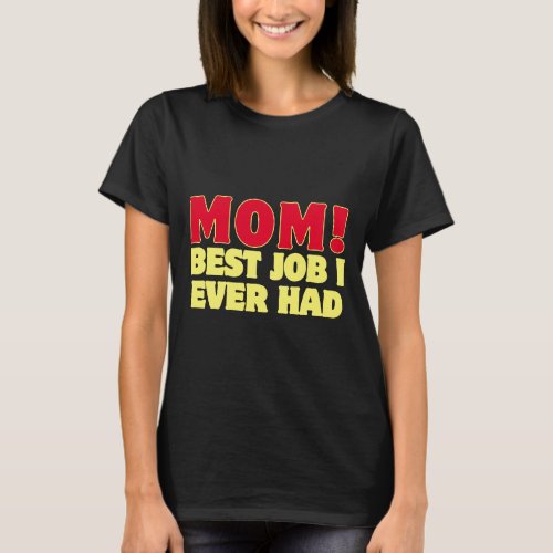 MOM Best Job I Ever Had T_Shirt