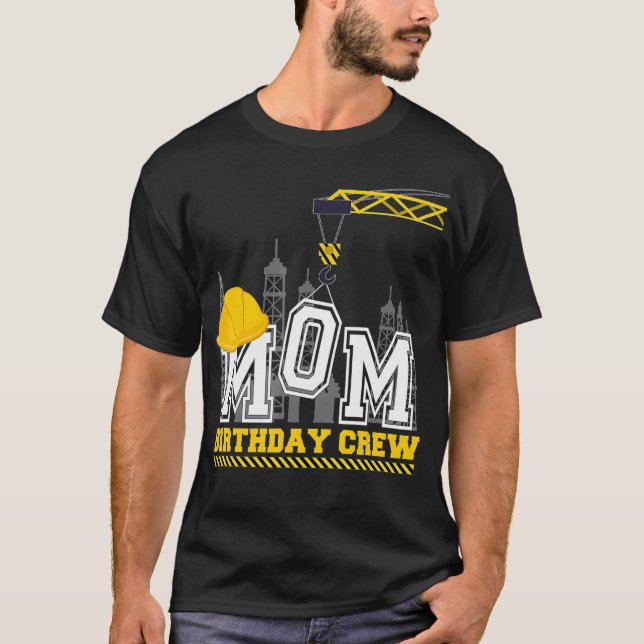Mom Birthday Crew Construction Birthday family T-Shirt (Front)