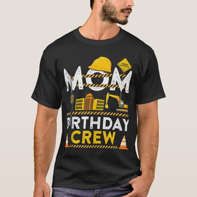 Mom Birthday Crew Construction Birthday Party Gift T-Shirt (Front)