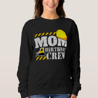 Mom Birthday Crew - Construction Birthday Party Su Sweatshirt