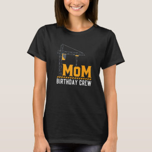 Mom Birthday Crew - Construction Birthday Party Su T-Shirt