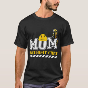 Mom Birthday Crew Construction Birthday Party T-Shirt