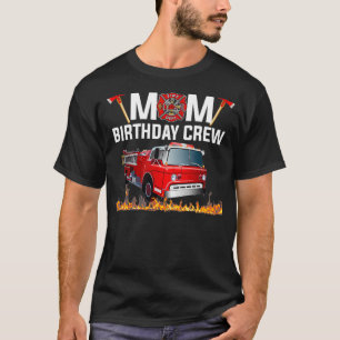 Mom Birthday Crew  Fire Truck Firefighter Party T-Shirt