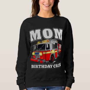 Mom Birthday Crew Fire Truck Firefighter Sweatshirt