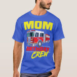 Mom Birthday Crew Firefighter Fire Truck Fireman B T-Shirt<br><div class="desc">Mom Birthday Crew Firefighter Fire Truck Fireman Birthday  .</div>