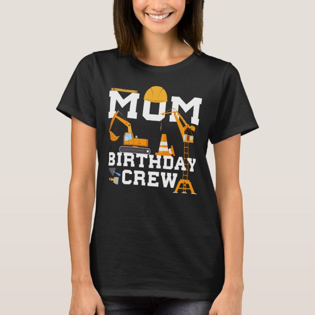 Mom birthday crew mother construction birthday gif T-Shirt (Front)