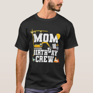 Mom Birthday Crew Mother Construction Birthday T-Shirt