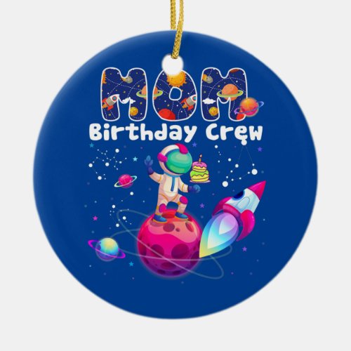 Mom Birthday Crew Outer Space Birthday Family Ceramic Ornament