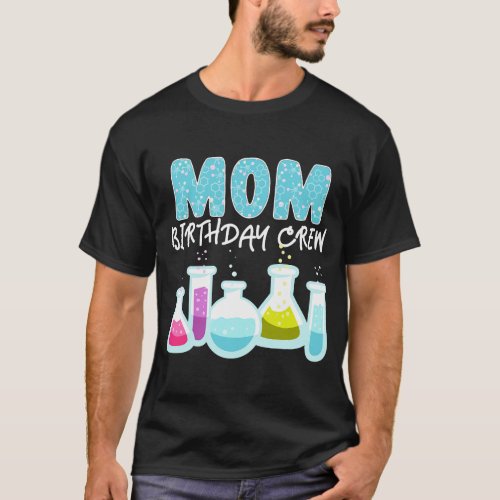 Mom Birthday Crew Science Theme Birthday Party Sci T_Shirt