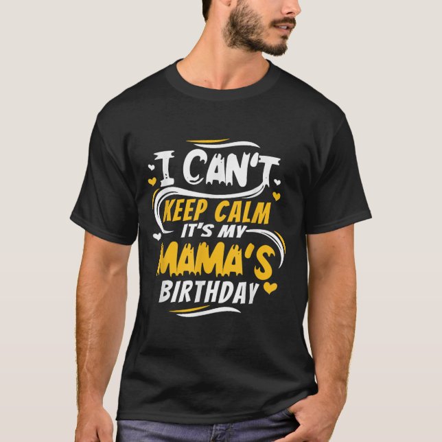 Mom Birthday Shirt I Can't Keep Calm It's My Mama' (Front)