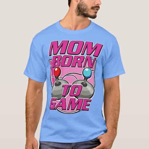 Mom born to Game T_Shirt