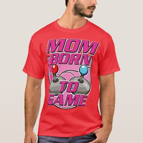 Mom born to Game T_Shirt