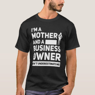 Mom Boss Mother CEO I'm A Mother And A Business Ow T-Shirt